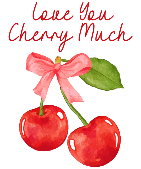 Love you cherry much, valentines, heat transfer, press and peel, no shirt, made to order