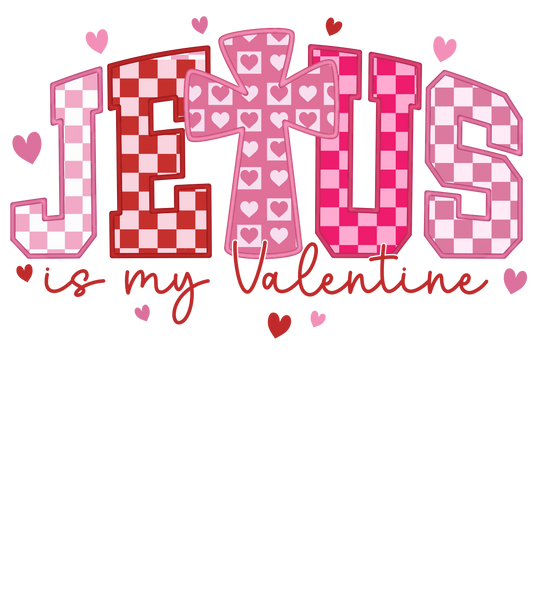 Jesus is my Valentine, heat transfer, press and peel, no shirt, made to order