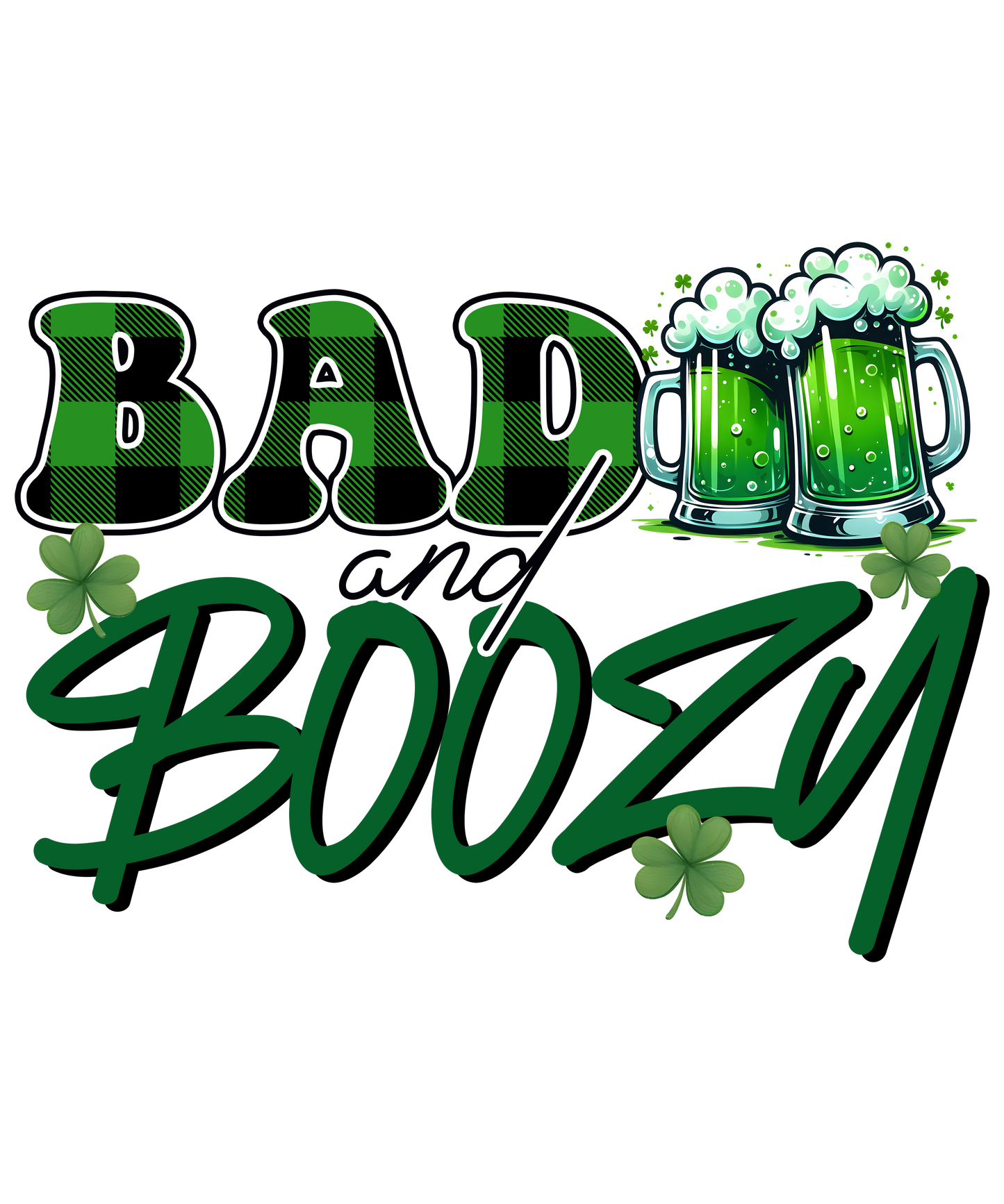 Bad and boozy, St. Patty, heat transfer, press and peel, no shirt, made to order