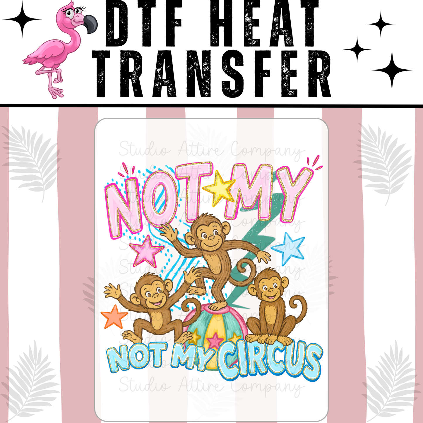 Not my monkeys not my circus, DTF Heat Transfer