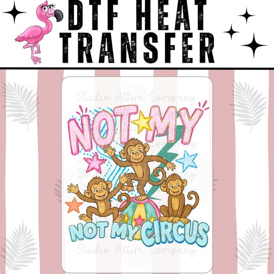 Not my monkeys not my circus, DTF Heat Transfer