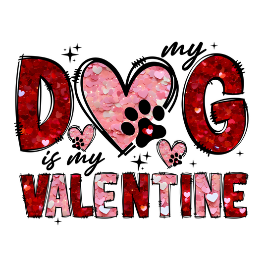 Dog is my Valentine, valentines, heat transfer, press and peel, no shirt, made to order